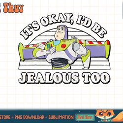disney pixar toy story buzz it s ok i d be jealous too t-shirt copy png