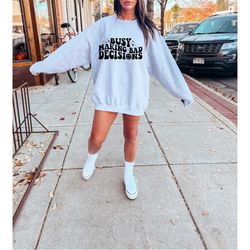 busy making bad decisions