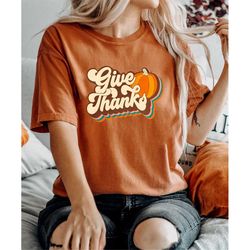 comfort colors give thanks family thanksgiving dinner shirt, thankful shirt, thanksgiving tee, thanksgiving gift, family