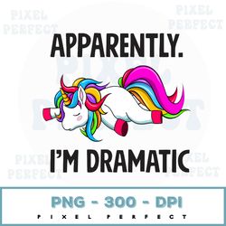 apparently i'm dramatic unicorn png file, funny sublimation design, digital download, unicorn designs downloads