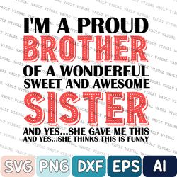 I'm A Proud Brother Of A Wonderful Sweet And Awesome Sister Svg, Sarcastic Gifts For Brother Svg, Funny Brother Svg