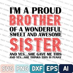 i'm a proud brother of a wonderful sweet and awesome sister svg, sarcastic gifts for brother svg, funny brother svg