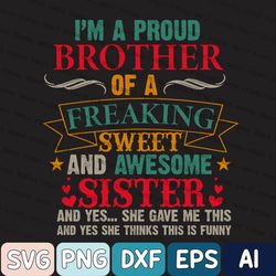 Funny Mens Best Bro Ever Svg, I'm A Proud Brother Of A Wonderful Sweet Awesome Sister Svg, Brother Gift Ideas From Siste