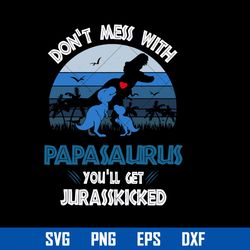 don't mess with papasurus you'll get jurasskiked svg, father's day svg, png dxf eps digital file