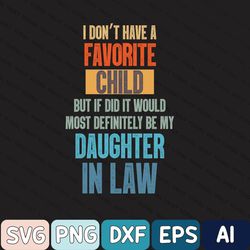 Son In Law Svg, Funny Mother Svg, I Don't Have A Favorite Child But If I Did It Would Most Definitely Be My Daughter-In-