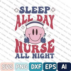 Smiling Nurse Svg, Nurse Week Svg, Nurse Gift, Nursing Svg, Funny Nurse Svg, Sleep All Day Nurse All Night Svg