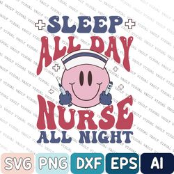 smiling nurse svg, nurse week svg, nurse gift, nursing svg, funny nurse svg, sleep all day nurse all night svg