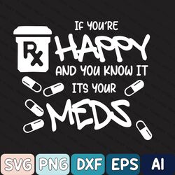 Pharmacy Tech Svg, Nurse Svg, Mental Health Matters Svg, If You're Happy And You Know It It's Your Meds Svg