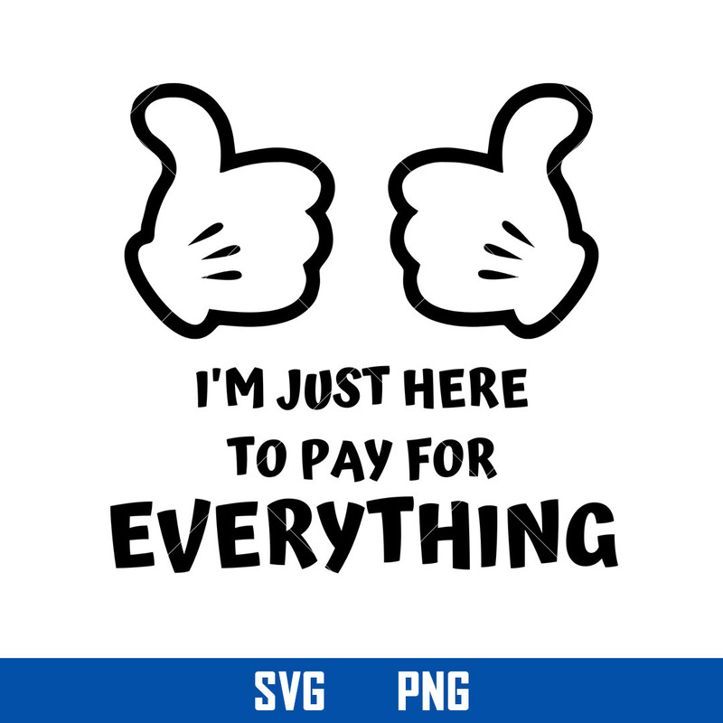 1-imjustheretopayforeverything.jpeg