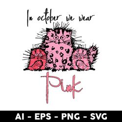 cats funny in october we wear pink svg, pink cat svg, cats funny svg, cat svg, pink svg - digtal file