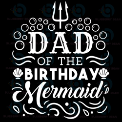 dad of the birthday mermaid svg, fathers day svg, dad svg, birthday svg, mermaid svg, beach svg, ocean svg, birthday dad