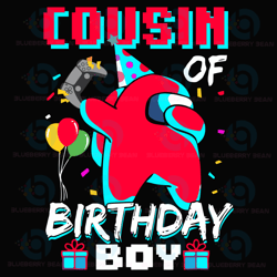 cousin of birthday boy svg, birthday svg, birthday boy svg, among us birthday svg, cousin birthday svg, cousin gift svg,