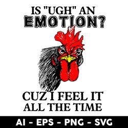 emotion chicken svg, is "ugh" an emotion svg, chicken svg, animals svg, animals svg, mother's day svg - digtal file