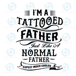 i am a tattooed father just like a normal fathers svg, fathers day svg, dad svg,tattooed father svg, best dad svg, great