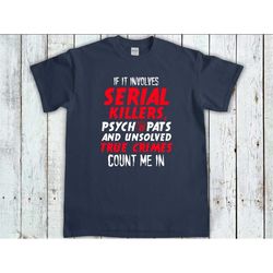 True Crime T-shirt, Psychopaths Unsolved Crime, Crime Tv Show Shirt, Serial Killer Tee, Crime Junkie, Wine And True Crim