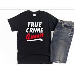 True Crime T-shirt, True Crime Queen, Crime Tv Show Shirt, Serial Killer Tee, Crime Junkie, Wine And True Crime, Murderi