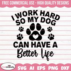 i work hard so my dogs can have a better life svg, dog lover svg, dog svg, dog mama svg, fur mom svg, svg files for cric