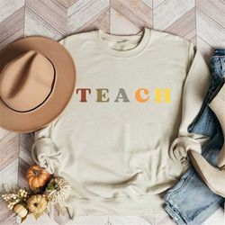 teach sweatshirt, teacher gift, teach crewneck, teacher shirt, teach shirt, gift for teacher, fall teacher sweatshirt, b