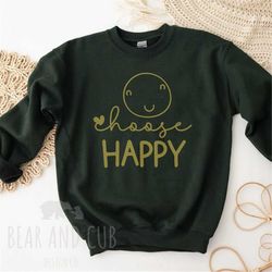 choose happy sweatshirt, happy sweatshirt, smiley face sweatshirt, trendy crewneck sweatshirt, choose happy shirt, happi