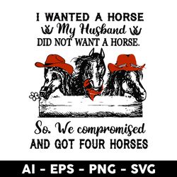 i wanted a horse my hushand did not want a horse svg, horse cowboy svg, animals svg, mother's day svg - digtal file