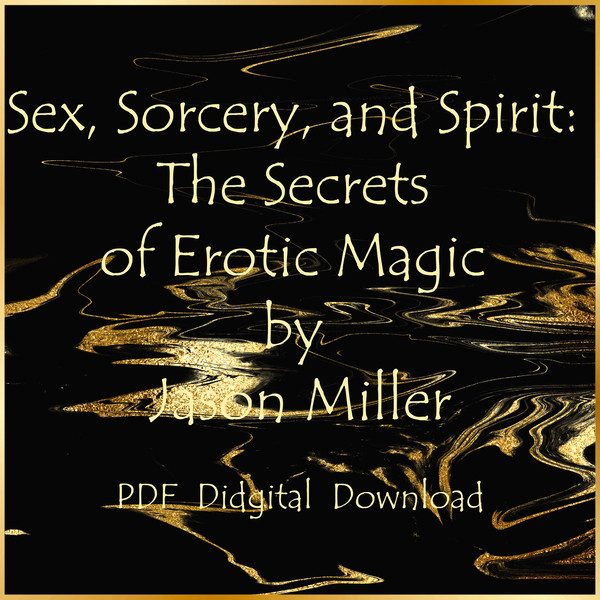 Sex, Sorcery, and Spirit The Secrets of Erotic Magic by Jason Miller1-01.jpg