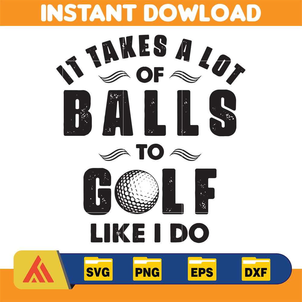 It Takes A Lot Of Balls To Golf I Like Do Svg, Happy Father's Day Svg, Funny Dad Golf, Goft Svg, Father Gift, Dada Svg, Gift For Golfer.jpg