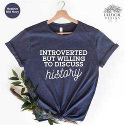 history teacher shirt, history lover gift, introverted but willing to discuss history, funny history student shirt, hist