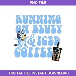 running on bluey & iced coffee png, bluey coffee png, bluey png, cartoon png digital file