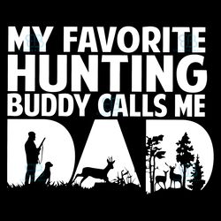 my favorite hunting buddy calls me dad svg, fathers day svg, hunting buddy svg, instant download