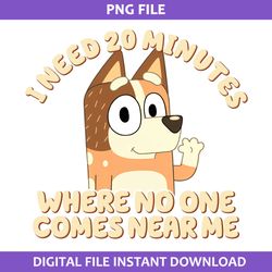 i need 20 mintes where no one comes near me png, bluey bingo png, cartoon png digital file