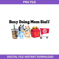 busy doing mom stuff png, bluey mom png, bluey cartoon png digital file