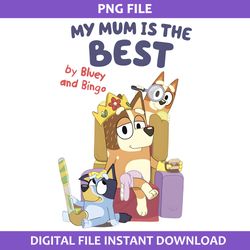 my mim is the best by bluey and bingo png, bluey png, cartoon png digital file