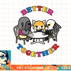 aggretsuko best friends better together squad friendship t-shirt.pngaggretsuko best friends better together squad friend