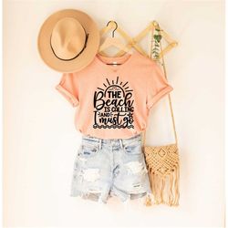 the beach is calling and i must go unisex shirt, summer shirt, birthday gift ideas for best friends, girl friends, shirt