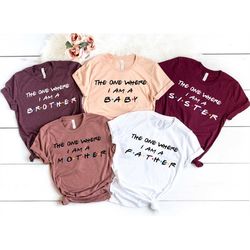 the one where i am mother, father, sister shirts, matching family shirts, mommy and me outfits,matching shirts, family s
