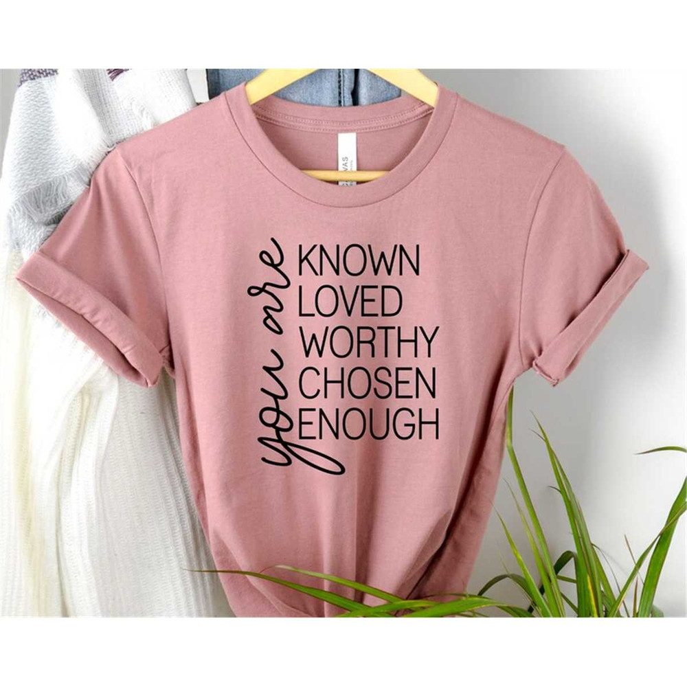 MR-105202313230-you-are-known-loved-worthy-chosen-enough-shirt-christian-image-1.jpg