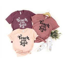 teach with love shirt, kindergarten teacher shirt, shirt for women, teacher valentine gift ideas, boho teacher gift, ret