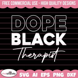 dope black therapist svg, black history svg, african american svg, black history month, melanin svg, black history png,