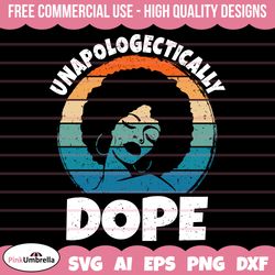 unapologetically dope svg, black history svg, african american svg, black history month, melanin svg, black history png,