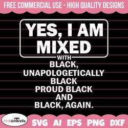 yes i am mixed black svg, black history svg, african american svg, black history month, melanin svg, black history png,