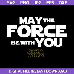 May The Force Be With You Star Wars Svg, Png Dxf Eps Digital File