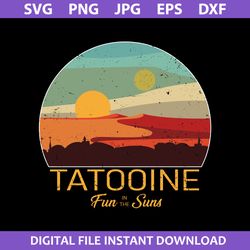 Tatooine Fun In The Suns Svg, Star Wars Svg, Png Dxf Eps Digital File