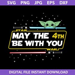 May The 4th Be With You Svg, Baby Yoda Svg, Star Wars Svg, Png Jpg Dxf Eps Digital File