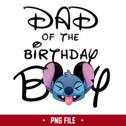 Dad Of The Birthday Boy Png, Stitch Birthday Boy Png, Disney Png Digital File