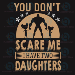 you do not scare me i have two daughters svg, fathers day svg, dad svg, daughters svg, super dad svg, best dad svg