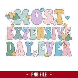 Most Expensive Day Ever Png, Disney Png Digital File