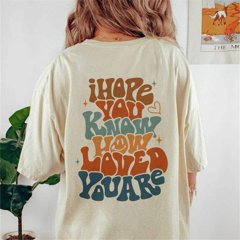 MR-105202316569-comfort-colors-i-hope-you-know-how-loved-you-are-shirt-image-1.jpg