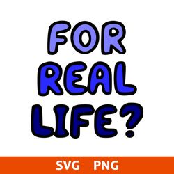 For Real Life Svg, Bluey Svg, Cartoon Svg, Png Digital File