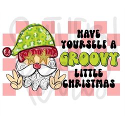 Have yourself a groovy little Christmas | Sublimation Design | Digital Download | Womens, Kids Shirt PNG