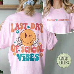 last day of school vibes comfort colors shirt, teacher shirt, end of school year, end of school , school's out for summe